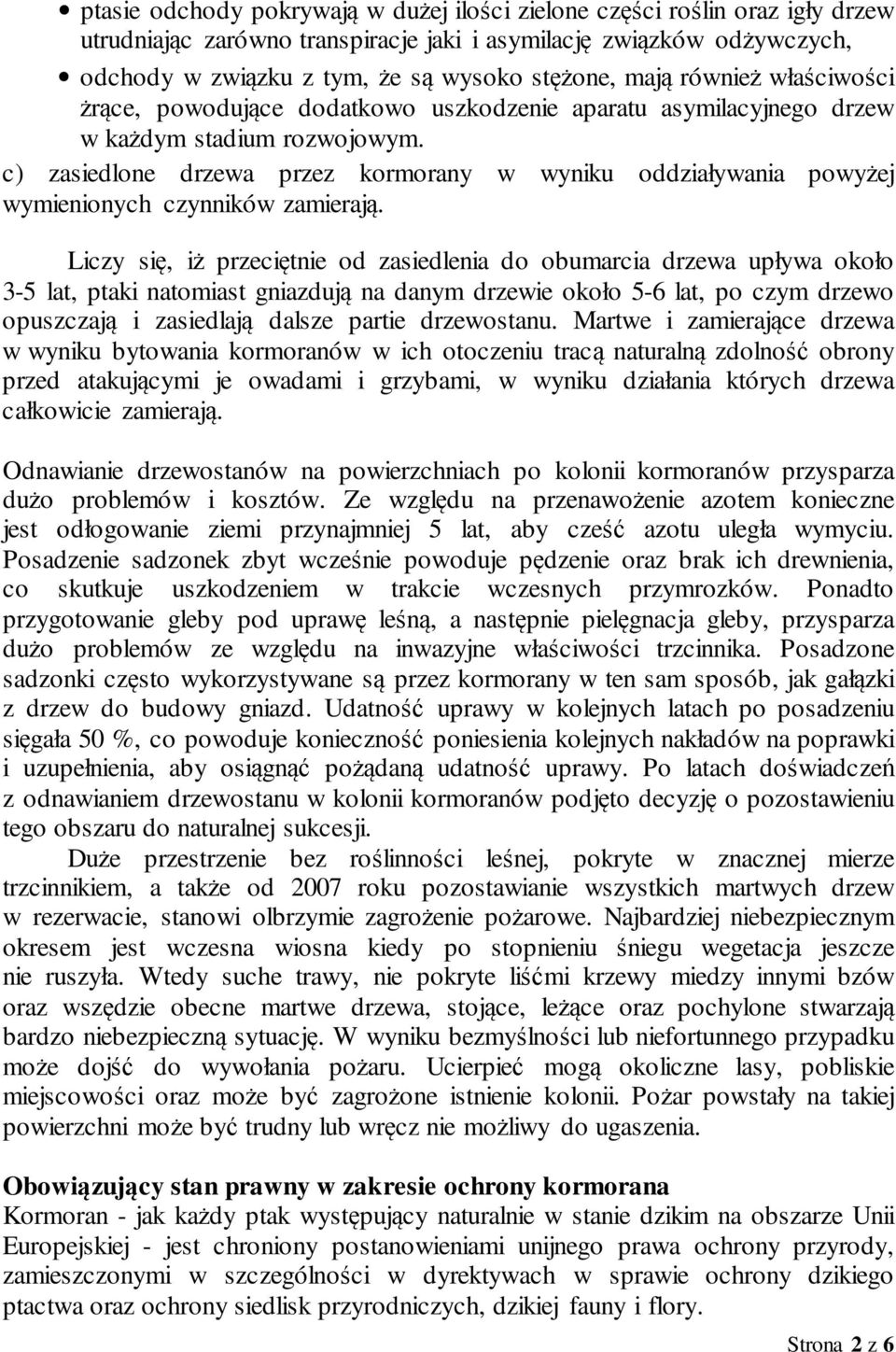 c) zasiedlone drzewa przez kormorany w wyniku oddziaływania powyżej wymienionych czynników zamierają.