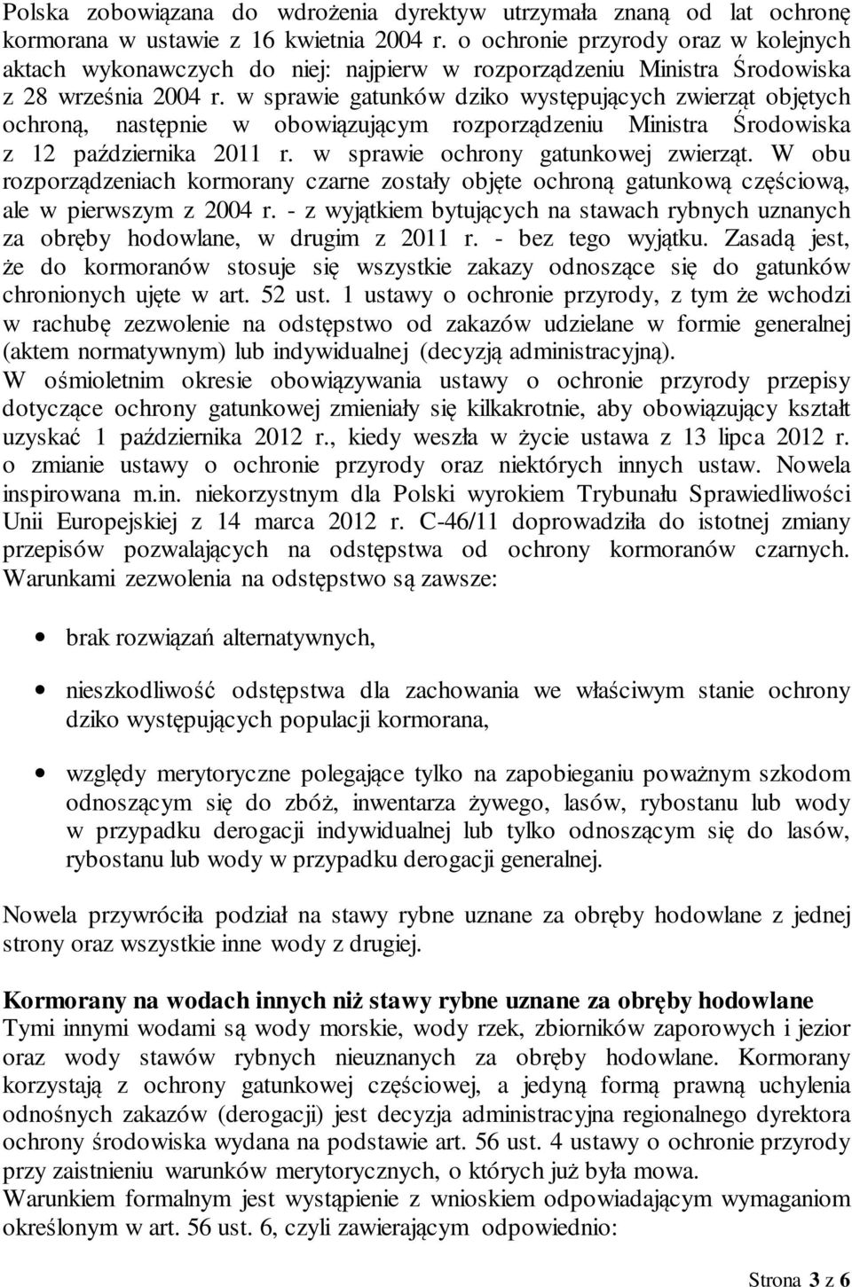 w sprawie gatunków dziko występujących zwierząt objętych ochroną, następnie w obowiązującym rozporządzeniu Ministra Środowiska z 12 października 2011 r. w sprawie ochrony gatunkowej zwierząt.