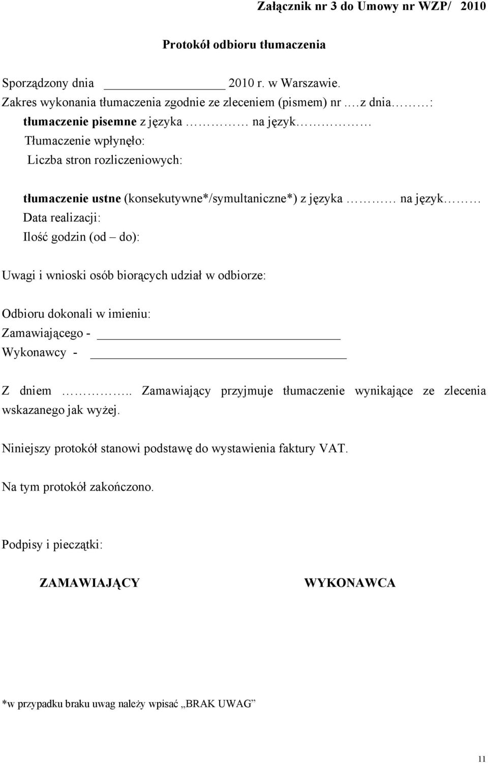 Ilość godzin (od do): Uwagi i wnioski osób biorących udział w odbiorze: Odbioru dokonali w imieniu: Zamawiającego - Wykonawcy - Z dniem.