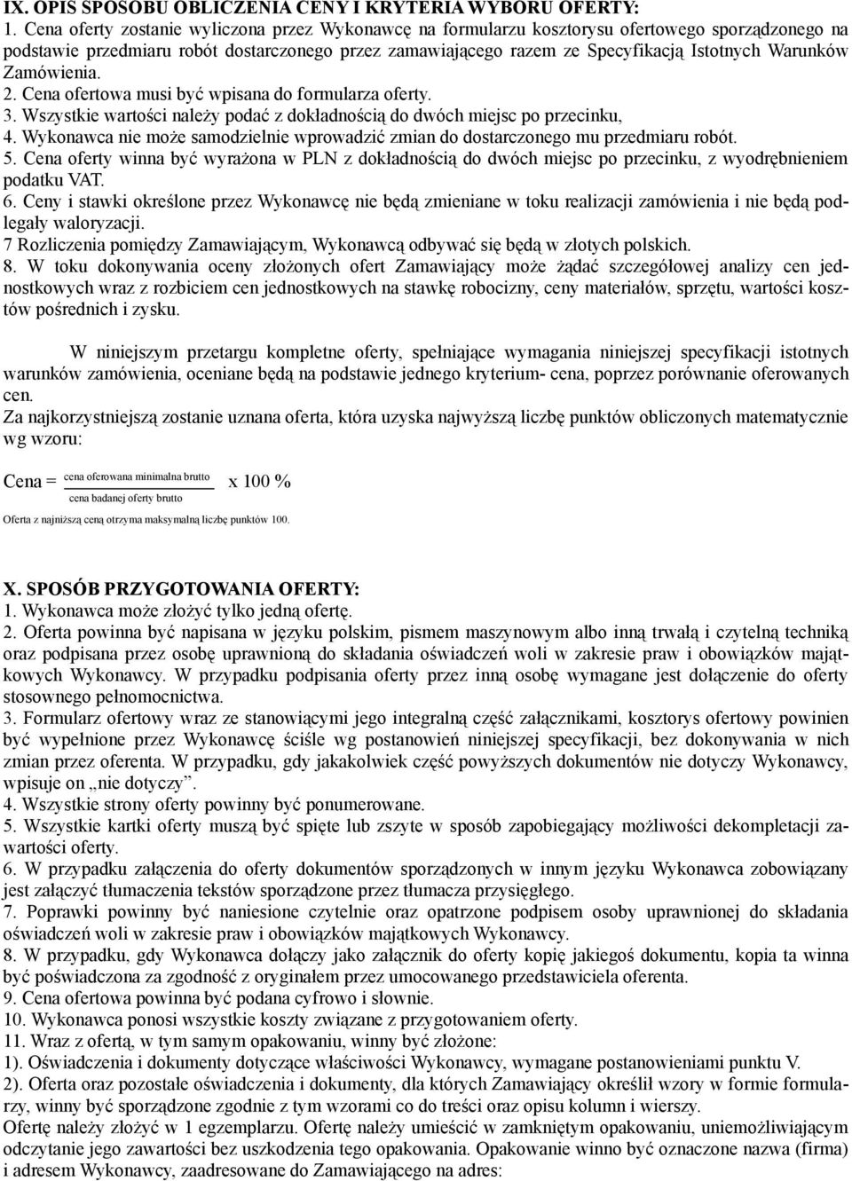 Warunków Zamówienia. 2. Cena ofertowa musi być wpisana do formularza oferty. 3. Wszystkie wartości należy podać z dokładnością do dwóch miejsc po przecinku, 4.