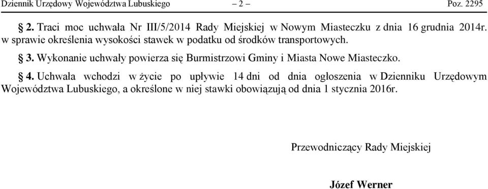 Wykonanie uchwały powierza się Burmistrzowi Gminy i Miasta Nowe Miasteczko. 4.