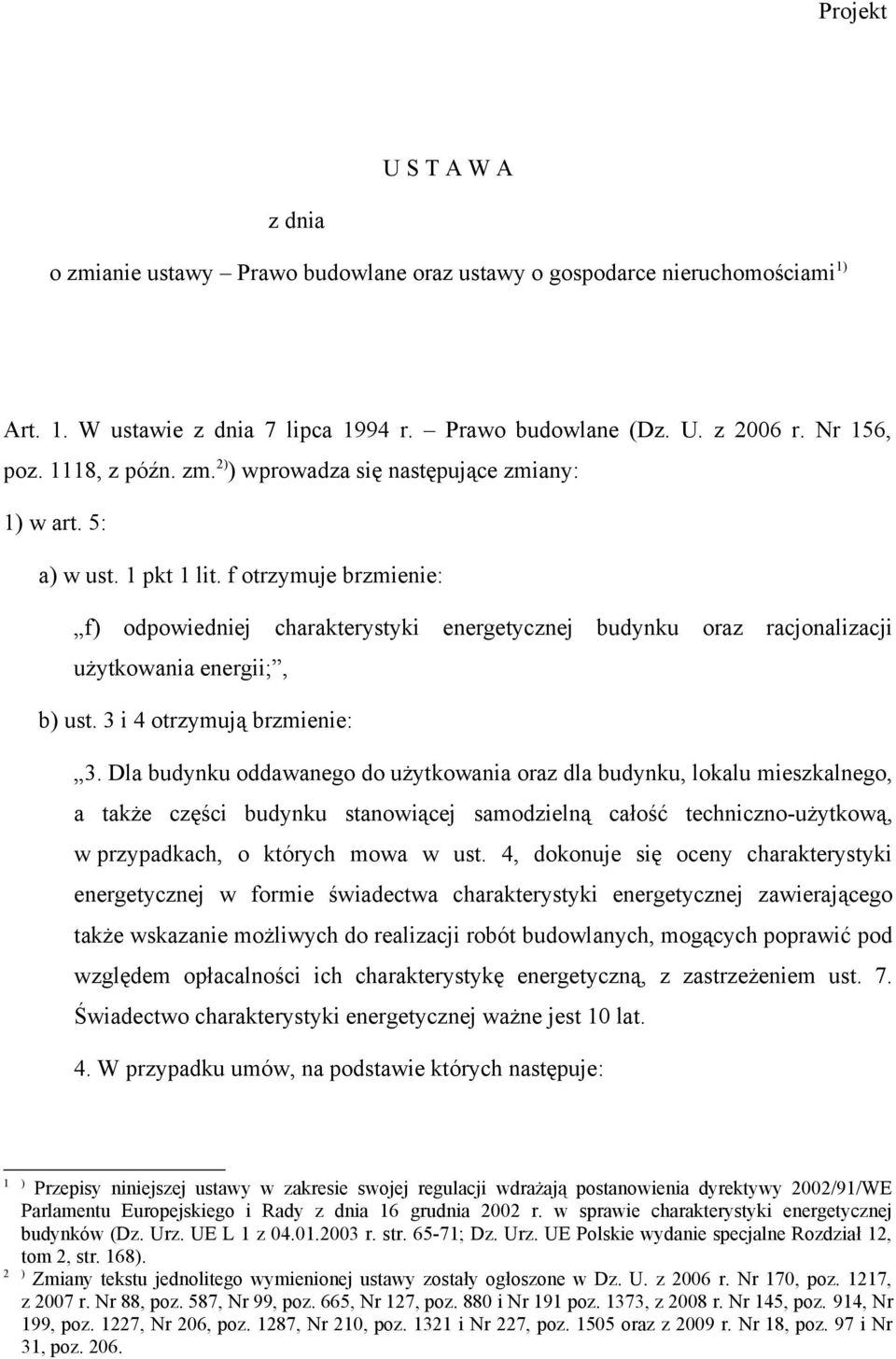 f otrzymuje brzmienie: f) odpowiedniej charakterystyki energetycznej budynku oraz racjonalizacji użytkowania energii;, b) ust. 3 i 4 otrzymują brzmienie: 3.