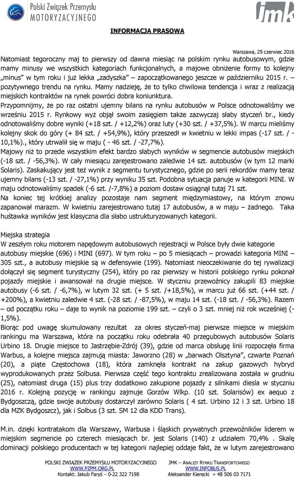 Mamy nadzieję, że to tylko chwilowa tendencja i wraz z realizacją miejskich kontraktów na rynek powróci dobra koniunktura.