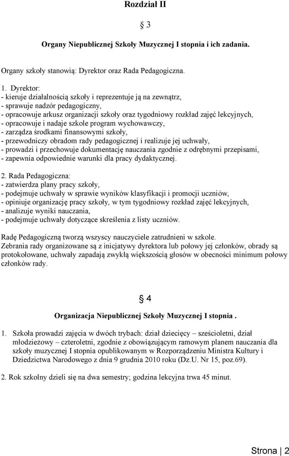 nadaje szkole program wychowawczy, - zarządza środkami finansowymi szkoły, - przewodniczy obradom rady pedagogicznej i realizuje jej uchwały, - prowadzi i przechowuje dokumentację nauczania zgodnie z