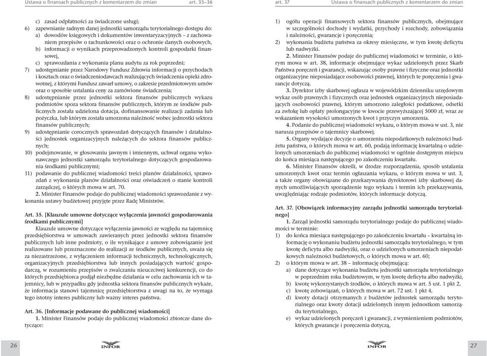 o rachunkowości oraz o ochronie danych osobowych, b) informacji o wynikach przeprowadzonych kontroli gospodarki finansowej, c) sprawozdania z wykonania planu audytu za rok poprzedni; 7) udostępnianie