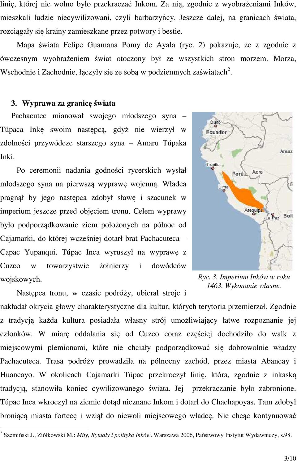 2) pokazuje, że z zgodnie z ówczesnym wyobrażeniem świat otoczony był ze wszystkich stron morzem. Morza, Wschodnie i Zachodnie, łączyły się ze sobą w podziemnych zaświatach 2. 3.