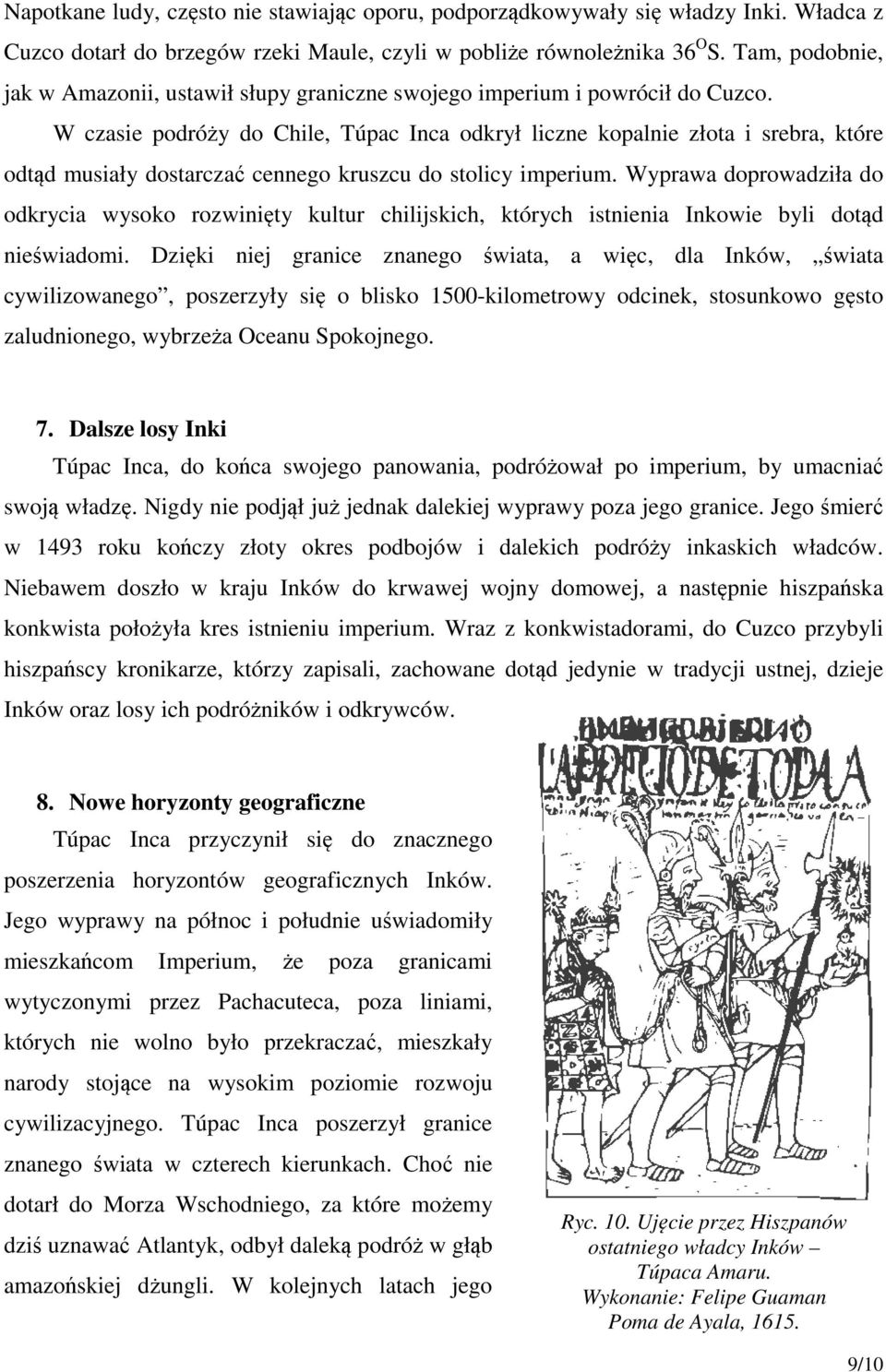 W czasie podróży do Chile, Túpac Inca odkrył liczne kopalnie złota i srebra, które odtąd musiały dostarczać cennego kruszcu do stolicy imperium.