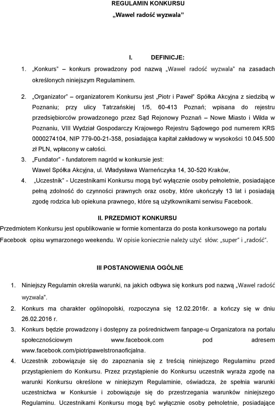 Rejonowy Poznań Nowe Miasto i Wilda w Poznaniu, VIII Wydział Gospodarczy Krajowego Rejestru Sądowego pod numerem KRS 0000274104, NIP 779-00-21-358, posiadająca kapitał zakładowy w wysokości 10.045.