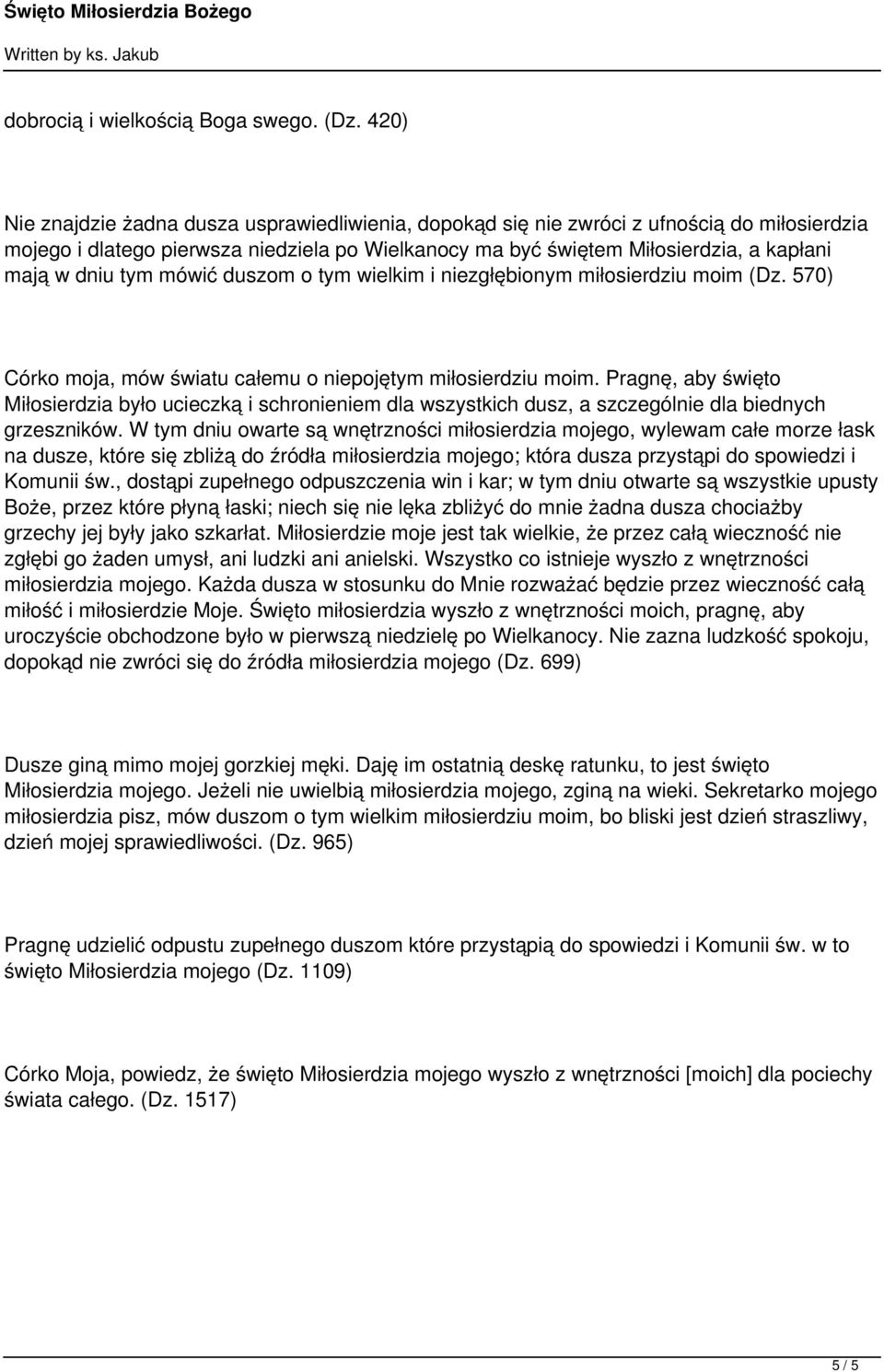 tym mówić duszom o tym wielkim i niezgłębionym miłosierdziu moim (Dz. 570) Córko moja, mów światu całemu o niepojętym miłosierdziu moim.