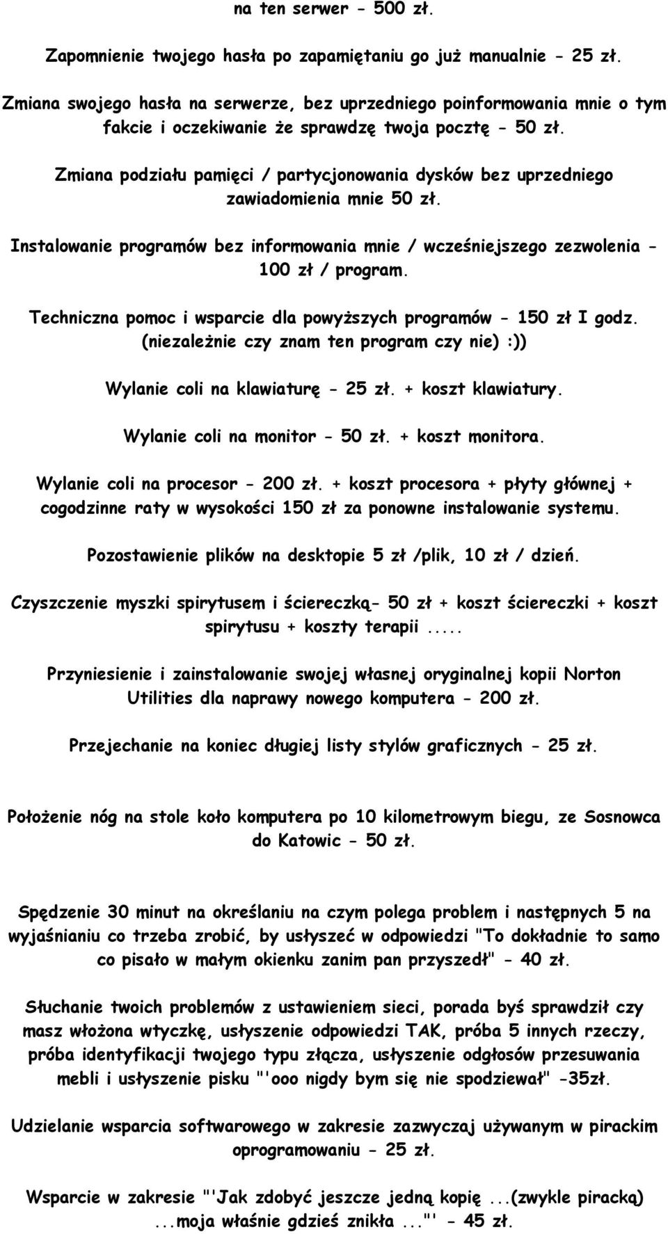 Zmiana podziału pamięci / partycjonowania dysków bez uprzedniego zawiadomienia mnie 50 zł. Instalowanie programów bez informowania mnie / wcześniejszego zezwolenia - 100 zł / program.