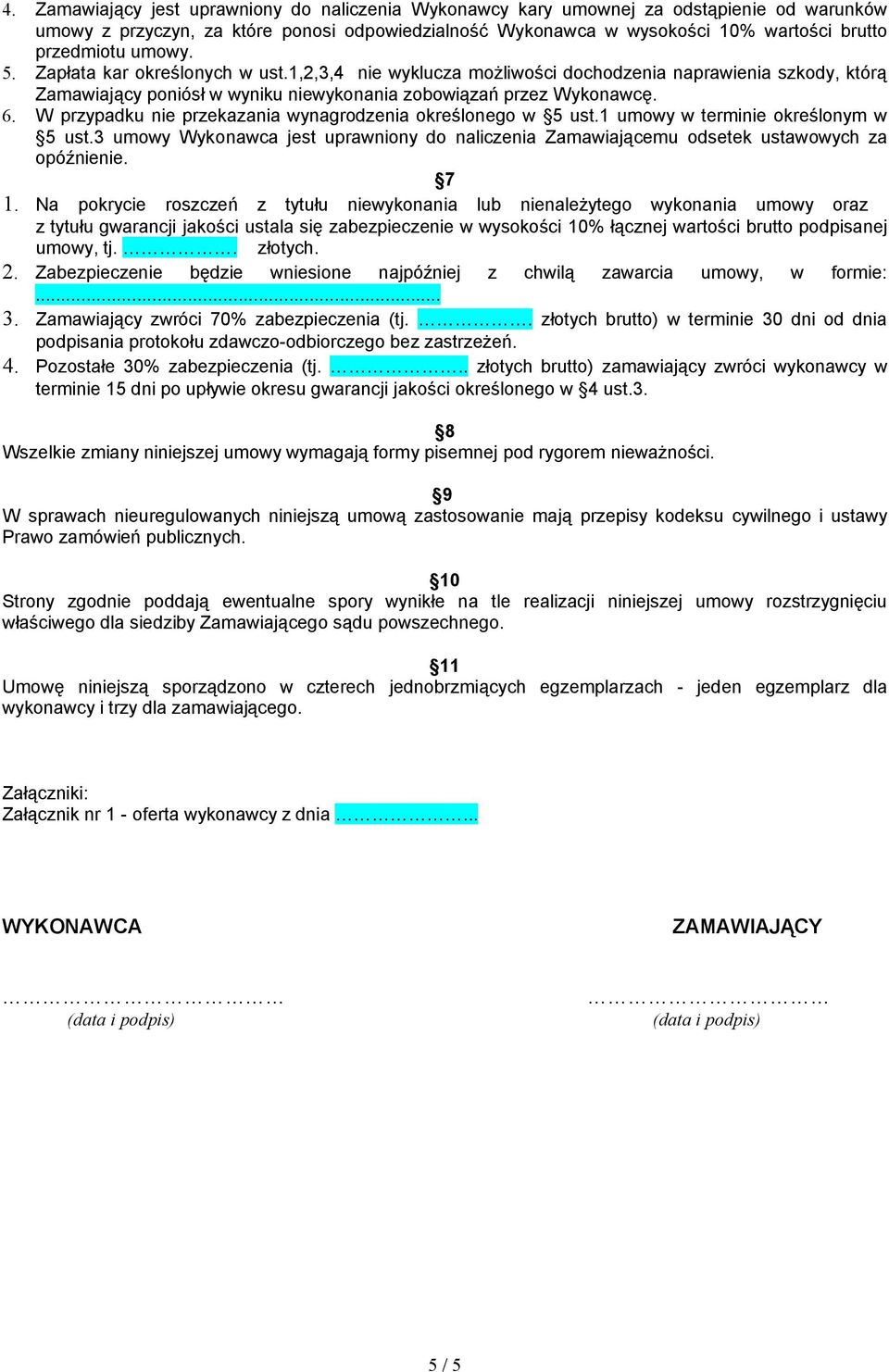 W przypadku nie przekazania wynagrodzenia określonego w 5 ust. umowy w terminie określonym w 5 ust.3 umowy Wykonawca jest uprawniony do naliczenia Zamawiającemu odsetek ustawowych za opóźnienie. 7.