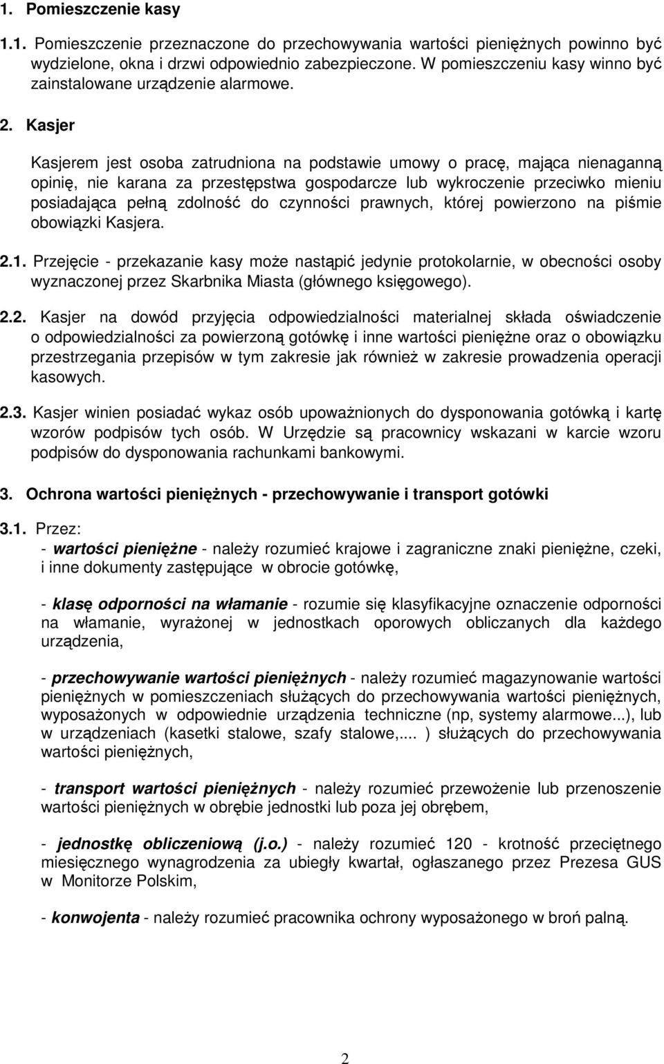 Kasjer Kasjerem jest osoba zatrudniona na podstawie umowy o pracę, mająca nienaganną opinię, nie karana za przestępstwa gospodarcze lub wykroczenie przeciwko mieniu posiadająca pełną zdolność do