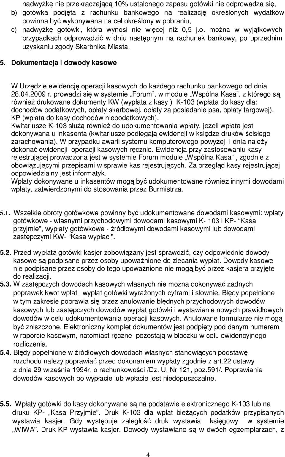 Dokumentacja i dowody kasowe W Urzędzie ewidencję operacji kasowych do każdego rachunku bankowego od dnia 28.04.2009 r.