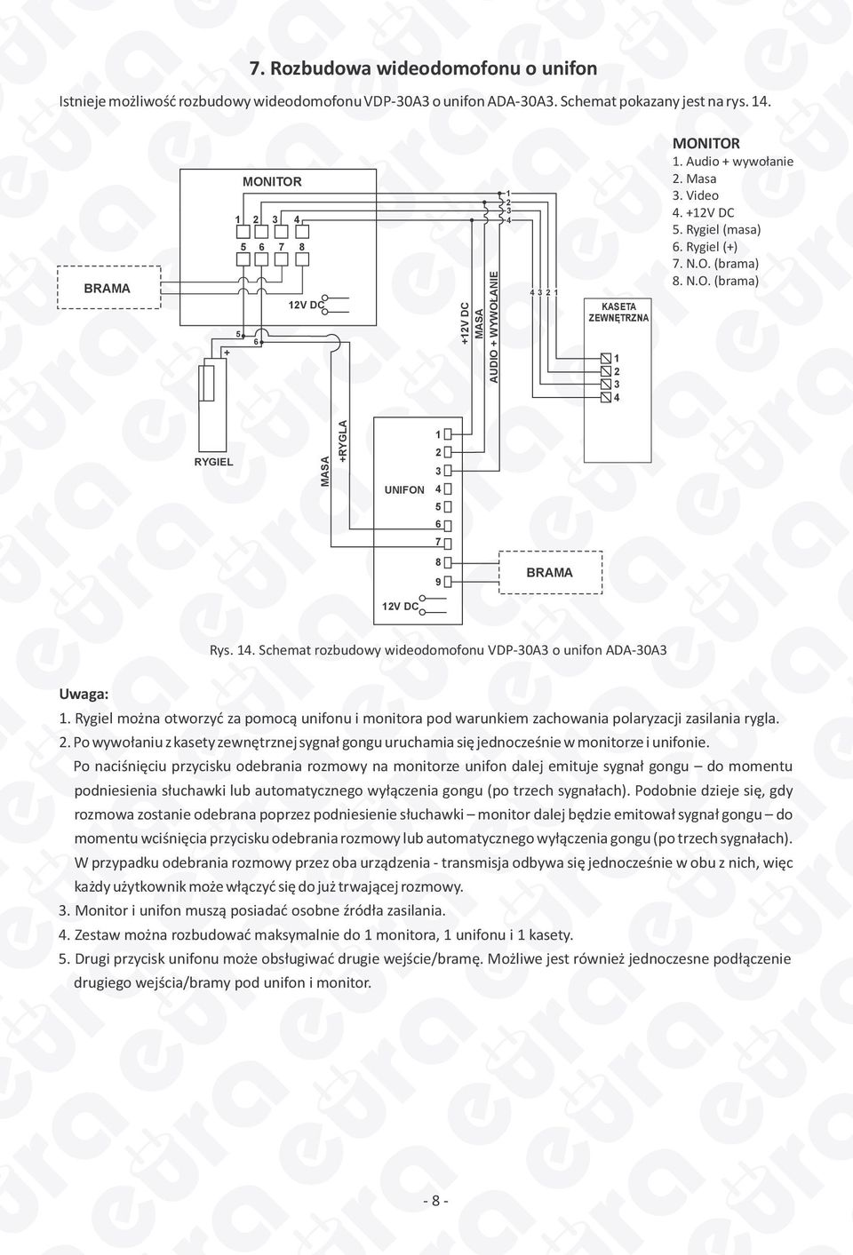 N.O. (brama) RYGIEL MASA +RYGLA UNIFON 1 3 4 5 6 7 8 9 BRAMA 1V DC Rys. 14. Schemat rozbudowy wideodomofonu VDP-30A3 o unifon ADA-30A3 Uwaga: 1.