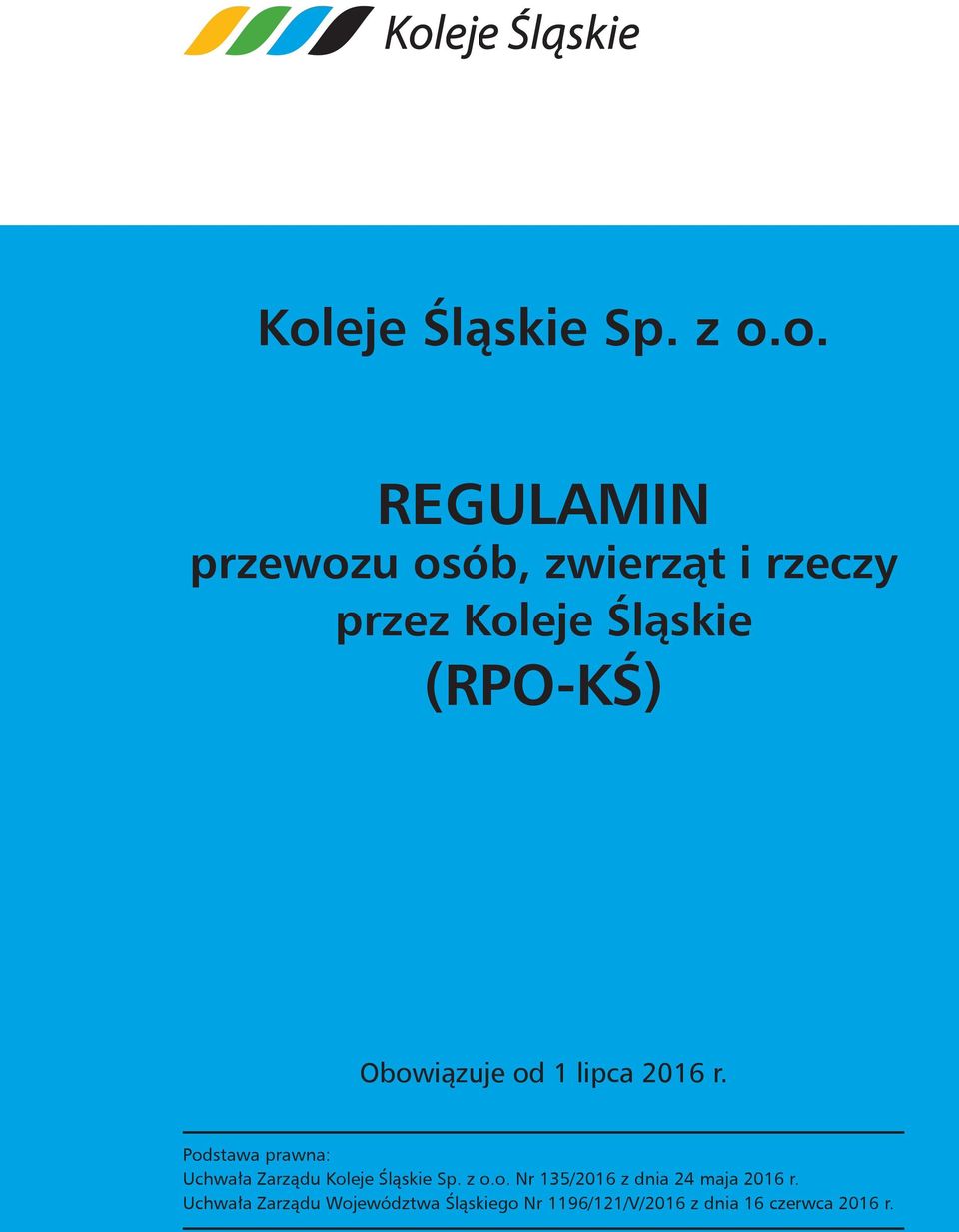 Podstawa prawna: Uchwała Zarządu Koleje Śląskie Sp. z o.o. Nr 135/2016 z dnia 24 maja 2016 r.