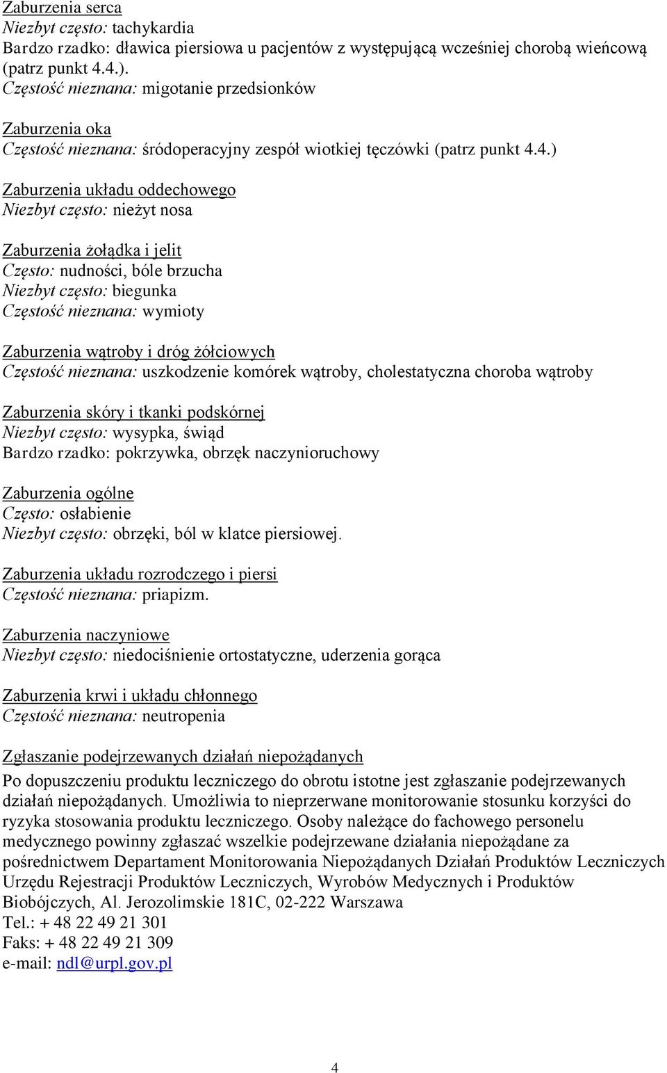 4.) Zaburzenia układu oddechowego Niezbyt często: nieżyt nosa Zaburzenia żołądka i jelit Często: nudności, bóle brzucha Niezbyt często: biegunka Częstość nieznana: wymioty Zaburzenia wątroby i dróg