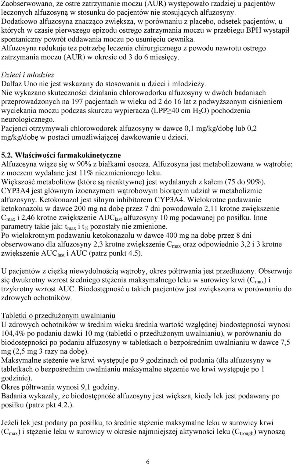 oddawania moczu po usunięciu cewnika. Alfuzosyna redukuje też potrzebę leczenia chirurgicznego z powodu nawrotu ostrego zatrzymania moczu (AUR) w okresie od 3 do 6 miesięcy.