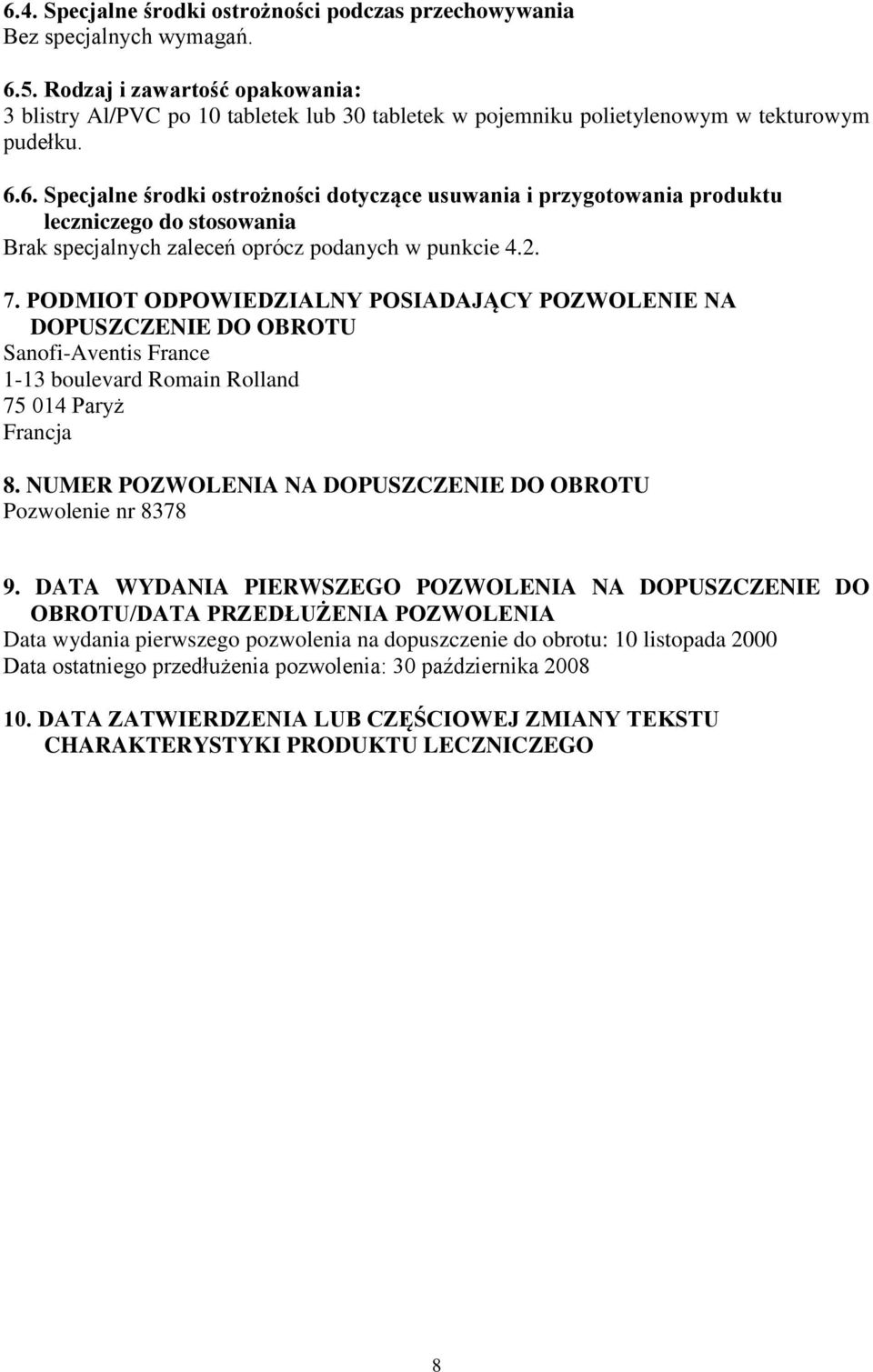 6. Specjalne środki ostrożności dotyczące usuwania i przygotowania produktu leczniczego do stosowania Brak specjalnych zaleceń oprócz podanych w punkcie 4.2. 7.