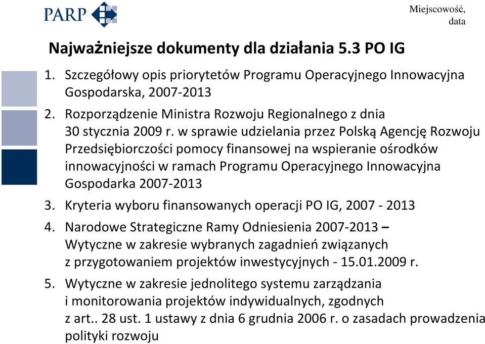 w sprawie udzielania przez PolskąAgencjęRozwoju Przedsiębiorczości pomocy finansowej na wspieranie ośrodków innowacyjności w ramach Programu Operacyjnego Innowacyjna Gospodarka 2007-2013 3.