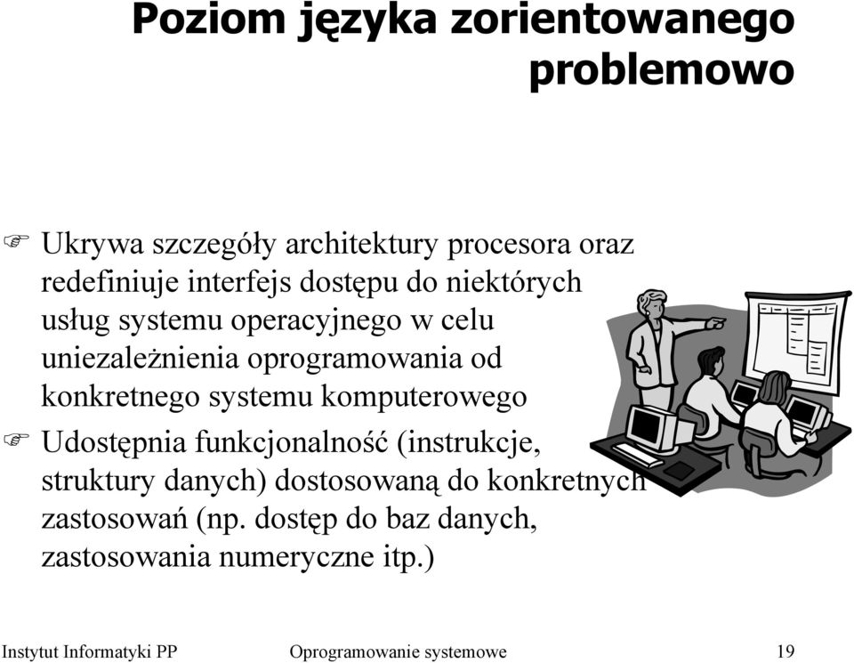 systemu komputerowego Udostępnia funkcjonalność (instrukcje, struktury danych) dostosowaną do konkretnych