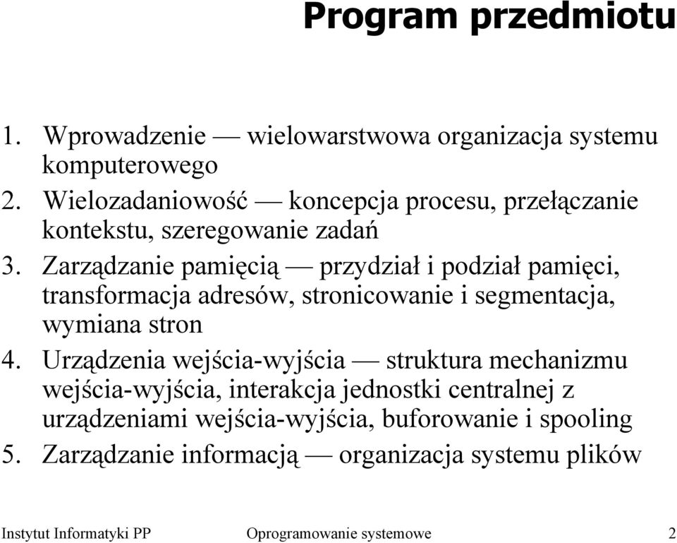 Zarządzanie pamięcią przydział i podział pamięci, transformacja adresów, stronicowanie i segmentacja, wymiana stron 4.