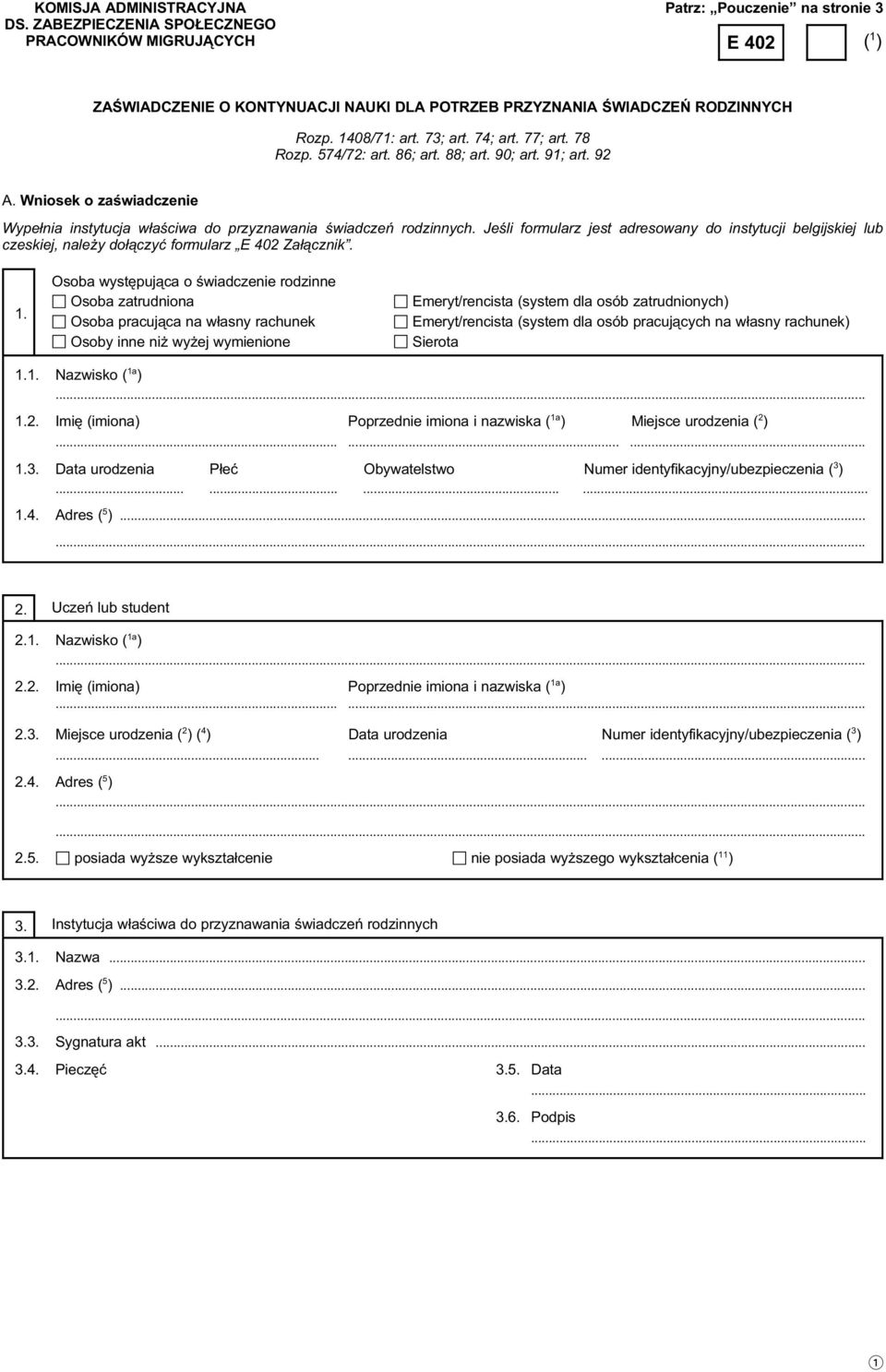 74; art. 77; art. 78 Rozp. 574/72: art. 86; art. 88; art. 90; art. 91; art. 92 A. Wniosek o zaświadczenie Wypełnia instytucja właściwa do przyznawania świadczeń rodzinnych.