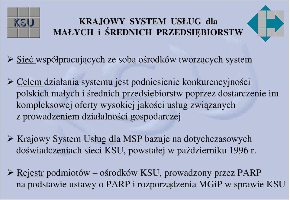 związanych z prowadzeniem działalności gospodarczej Krajowy System Usług dla MSP bazuje na dotychczasowych doświadczeniach sieci KSU,