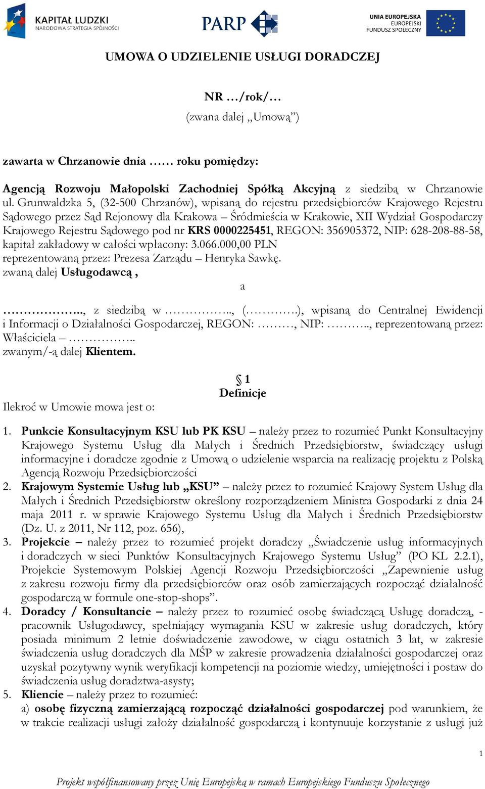 Sądowego pod nr KRS 0000225451, REGON: 356905372, NIP: 628-208-88-58, kapitał zakładowy w całości wpłacony: 3.066.000,00 PLN reprezentowaną przez: Prezesa Zarządu Henryka Sawkę.