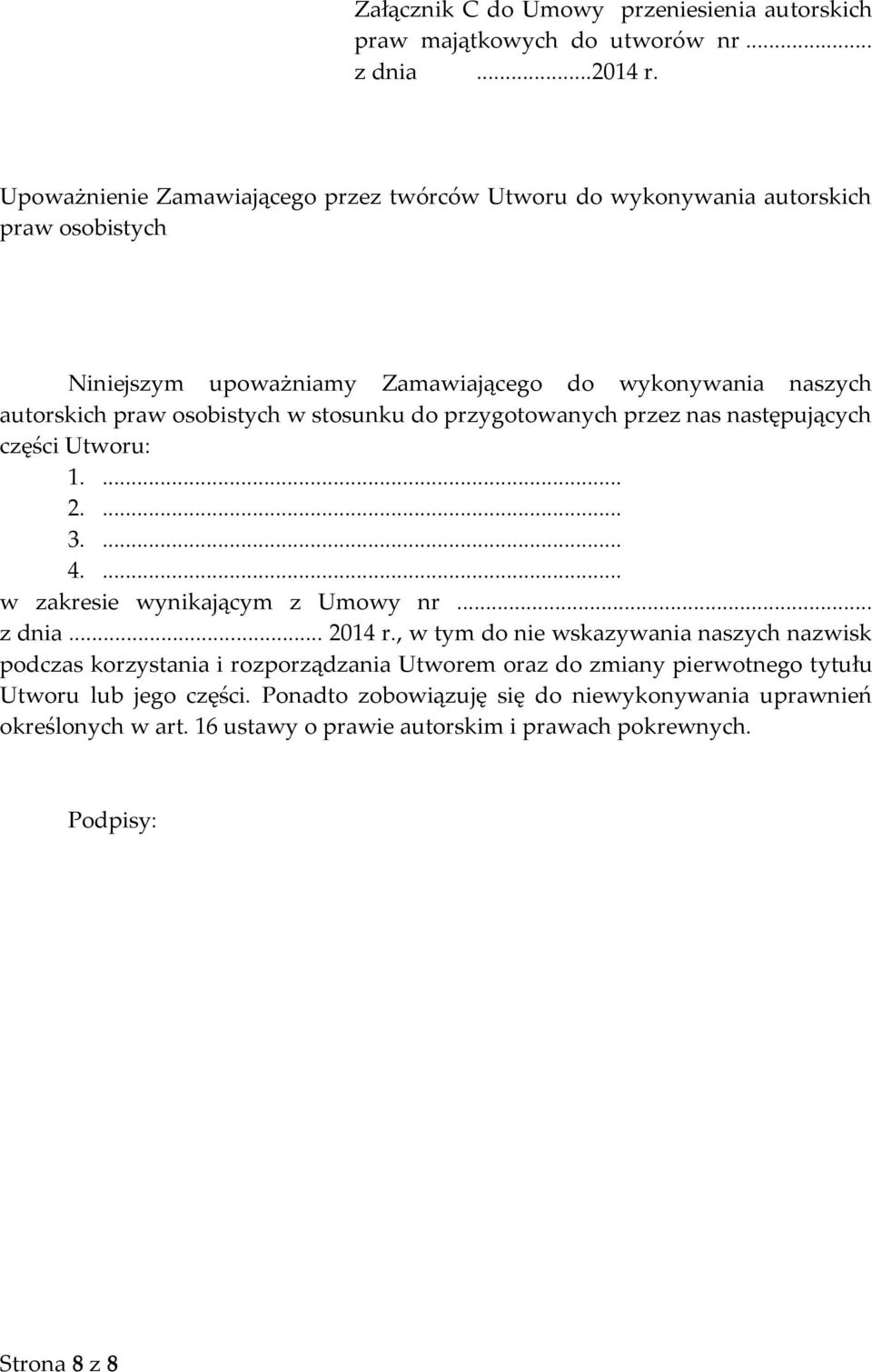 w stosunku do przygotowanych przez nas następujących części Utworu: 1.... 2.... 3.... 4.... w zakresie wynikającym z Umowy nr... z dnia... 2014 r.