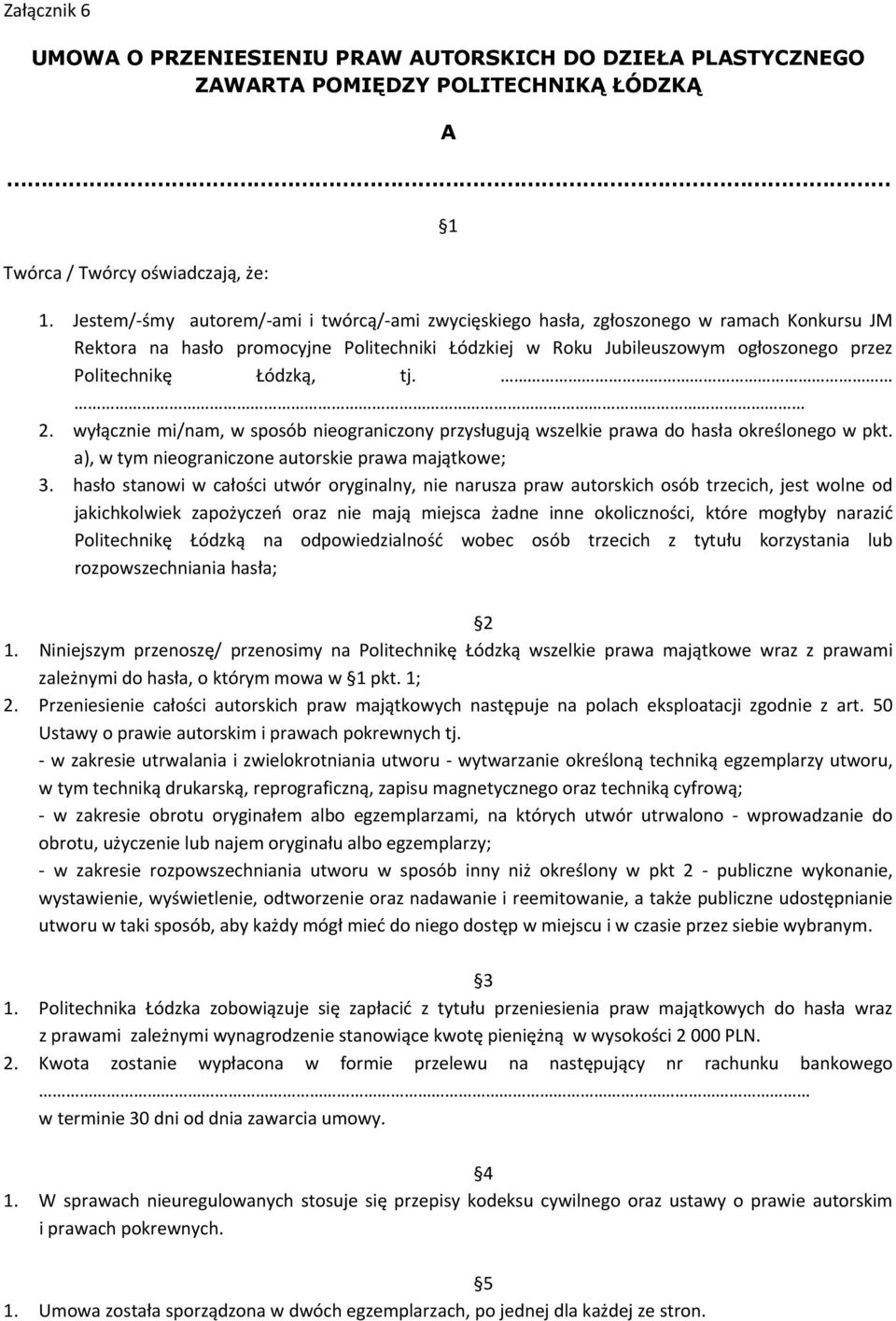 Łódzką, tj. 2. wyłącznie mi/nam, w sposób nieograniczony przysługują wszelkie prawa do hasła określonego w pkt. a), w tym nieograniczone autorskie prawa majątkowe; 3.