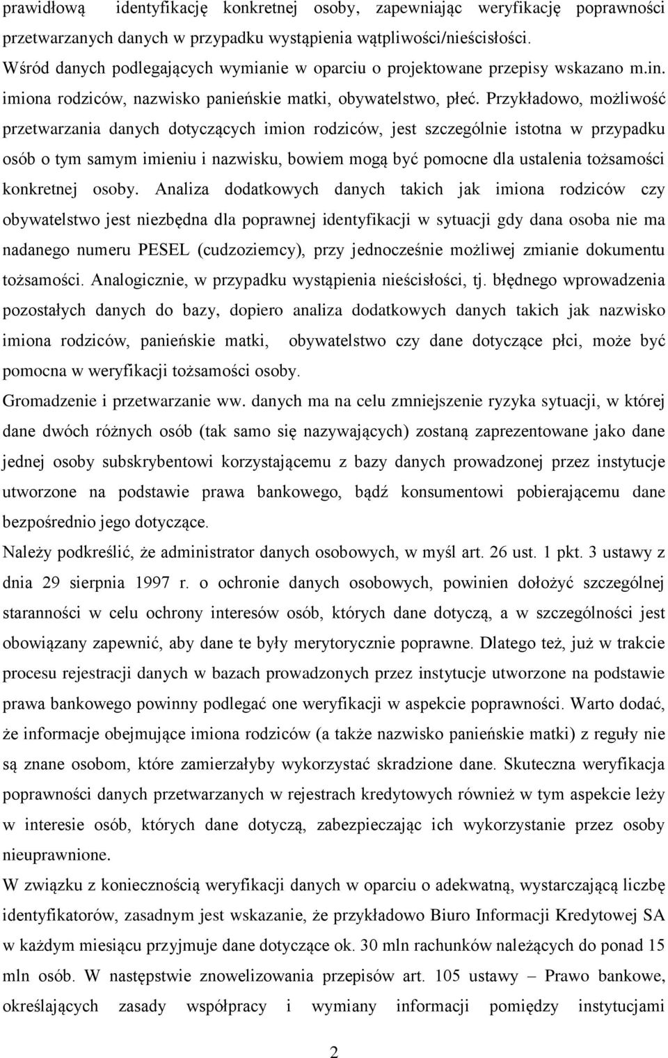 Przykładowo, możliwość przetwarzania danych dotyczących imion rodziców, jest szczególnie istotna w przypadku osób o tym samym imieniu i nazwisku, bowiem mogą być pomocne dla ustalenia tożsamości