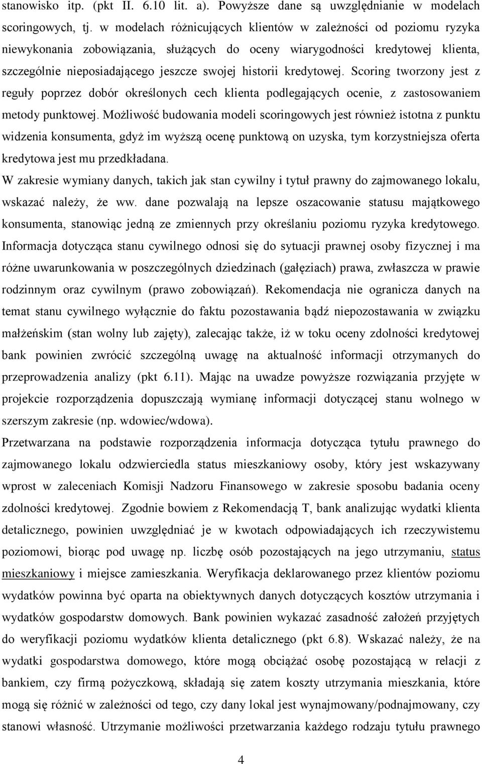 kredytowej. Scoring tworzony jest z reguły poprzez dobór określonych cech klienta podlegających ocenie, z zastosowaniem metody punktowej.