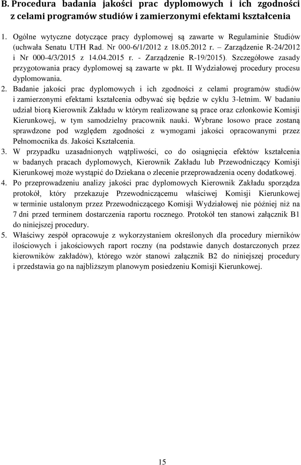 - Zarządzenie R-19/2015). Szczegółowe zasady przygotowania pracy dyplomowej są zawarte w pkt. II Wydziałowej procedury procesu dyplomowania. 2.