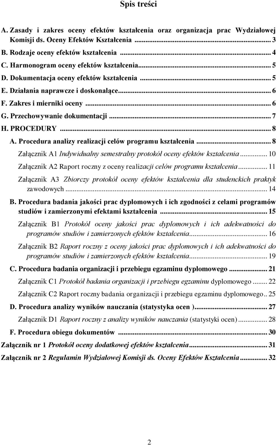 PROCEDURY... 8 A. Procedura analizy realizacji celów programu kształcenia... 8 Załącznik A1 Indywidualny semestralny protokół oceny efektów kształcenia.