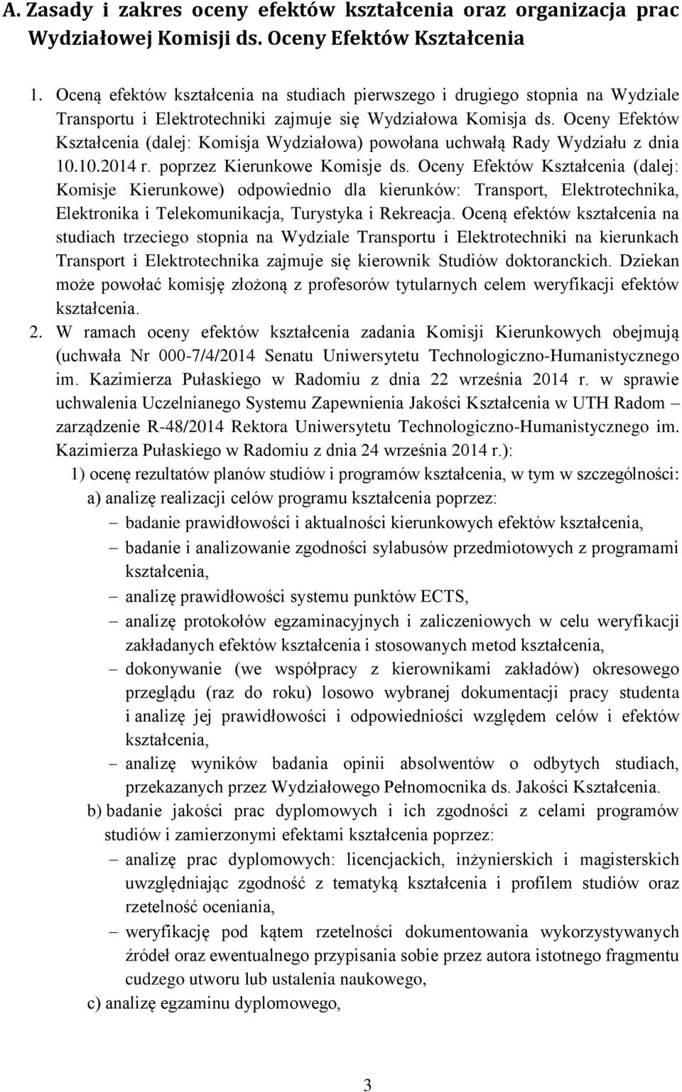 Oceny Efektów Kształcenia (dalej: Komisja Wydziałowa) powołana uchwałą Rady Wydziału z dnia 10.10.2014 r. poprzez Kierunkowe Komisje ds.