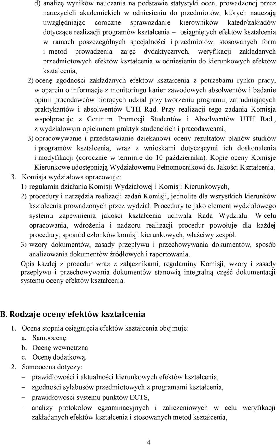 dydaktycznych, weryfikacji zakładanych przedmiotowych efektów kształcenia w odniesieniu do kierunkowych efektów kształcenia, 2) ocenę zgodności zakładanych efektów kształcenia z potrzebami rynku