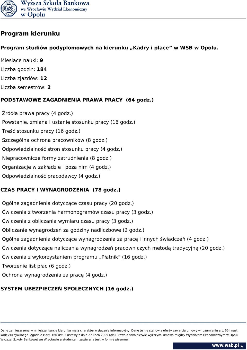 ) Powstanie, zmiana i ustanie stosunku pracy (16 godz.) Treść stosunku pracy (16 godz.) Szczególna ochrona pracowników (8 godz.) Odpowiedzialność stron stosunku pracy (4 godz.