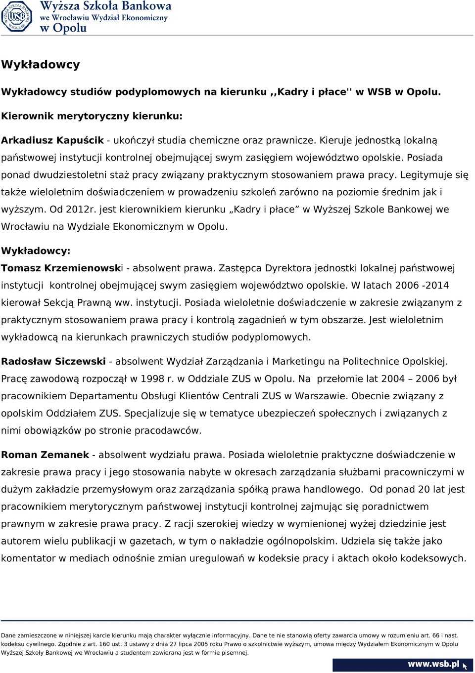 Legitymuje się także wieloletnim doświadczeniem w prowadzeniu szkoleń zarówno na poziomie średnim jak i wyższym. Od 2012r.