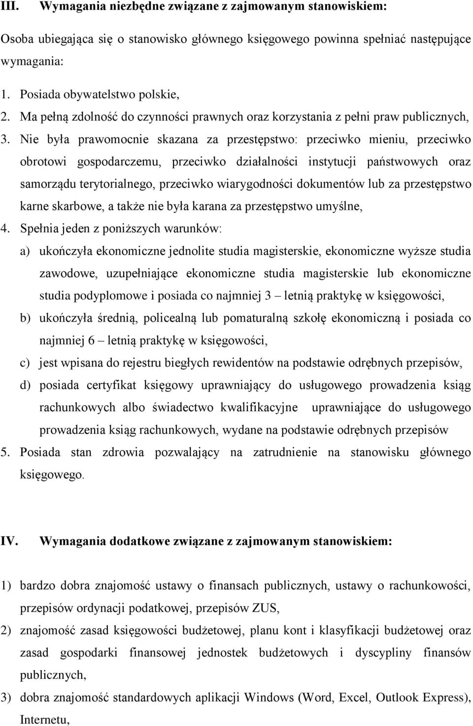 Nie była prawomocnie skazana za przestępstwo: przeciwko mieniu, przeciwko obrotowi gospodarczemu, przeciwko działalności instytucji państwowych oraz samorządu terytorialnego, przeciwko wiarygodności