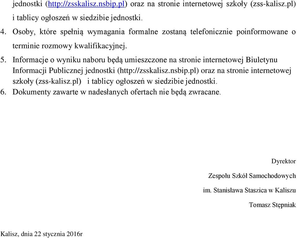 Informacje o wyniku naboru będą umieszczone na stronie internetowej Biuletynu Informacji Publicznej jednostki (http://zsskalisz.nsbip.