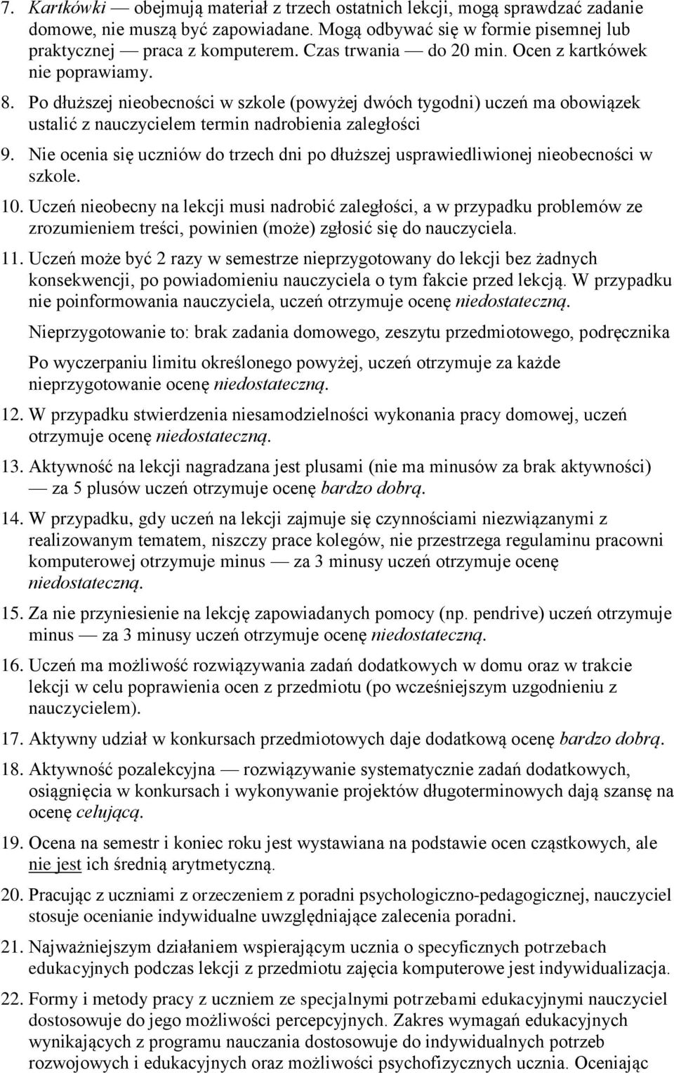 Nie ocenia się uczniów do trzech dni po dłuższej usprawiedliwionej nieobecności w szkole. 10.