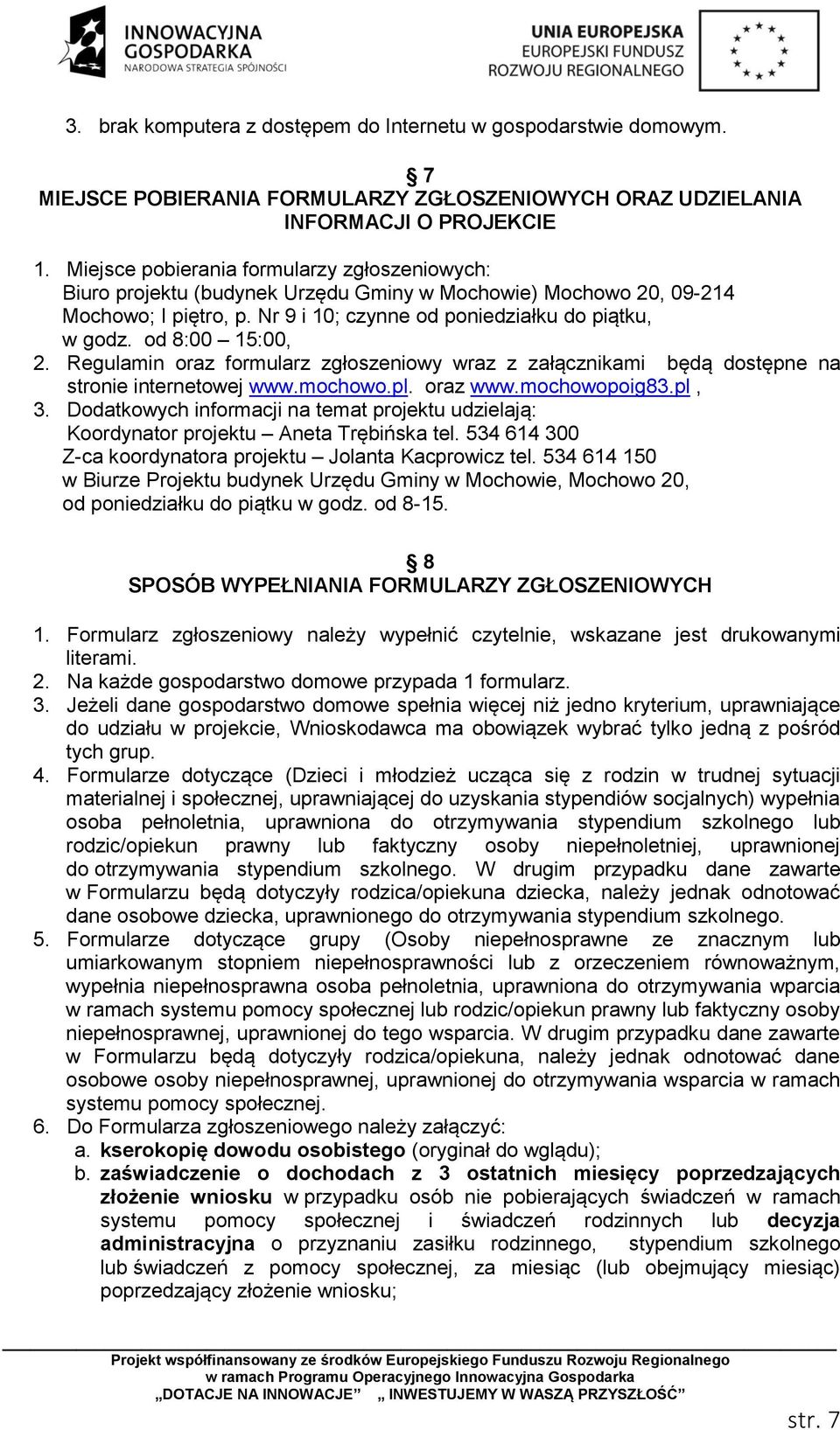 od 8:00 15:00, 2. Regulamin oraz formularz zgłoszeniowy wraz z załącznikami będą dostępne na stronie internetowej www.mochowo.pl. oraz www.mochowopoig83.pl, 3.