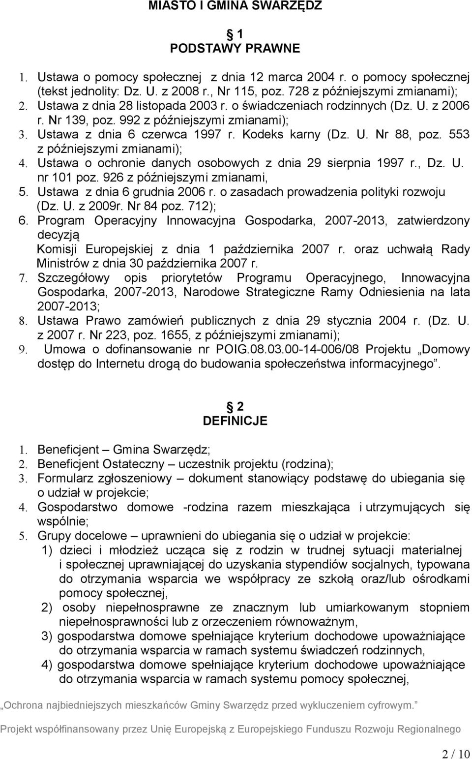 553 z późniejszymi zmianami); 4. Ustawa o ochronie danych osobowych z dnia 29 sierpnia 1997 r., Dz. U. nr 101 poz. 926 z późniejszymi zmianami, 5. Ustawa z dnia 6 grudnia 2006 r.