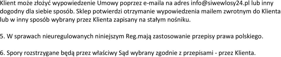 Sklep potwierdzi otrzymanie wypowiedzenia mailem zwrotnym do Klienta lub w inny sposób wybrany przez Klienta