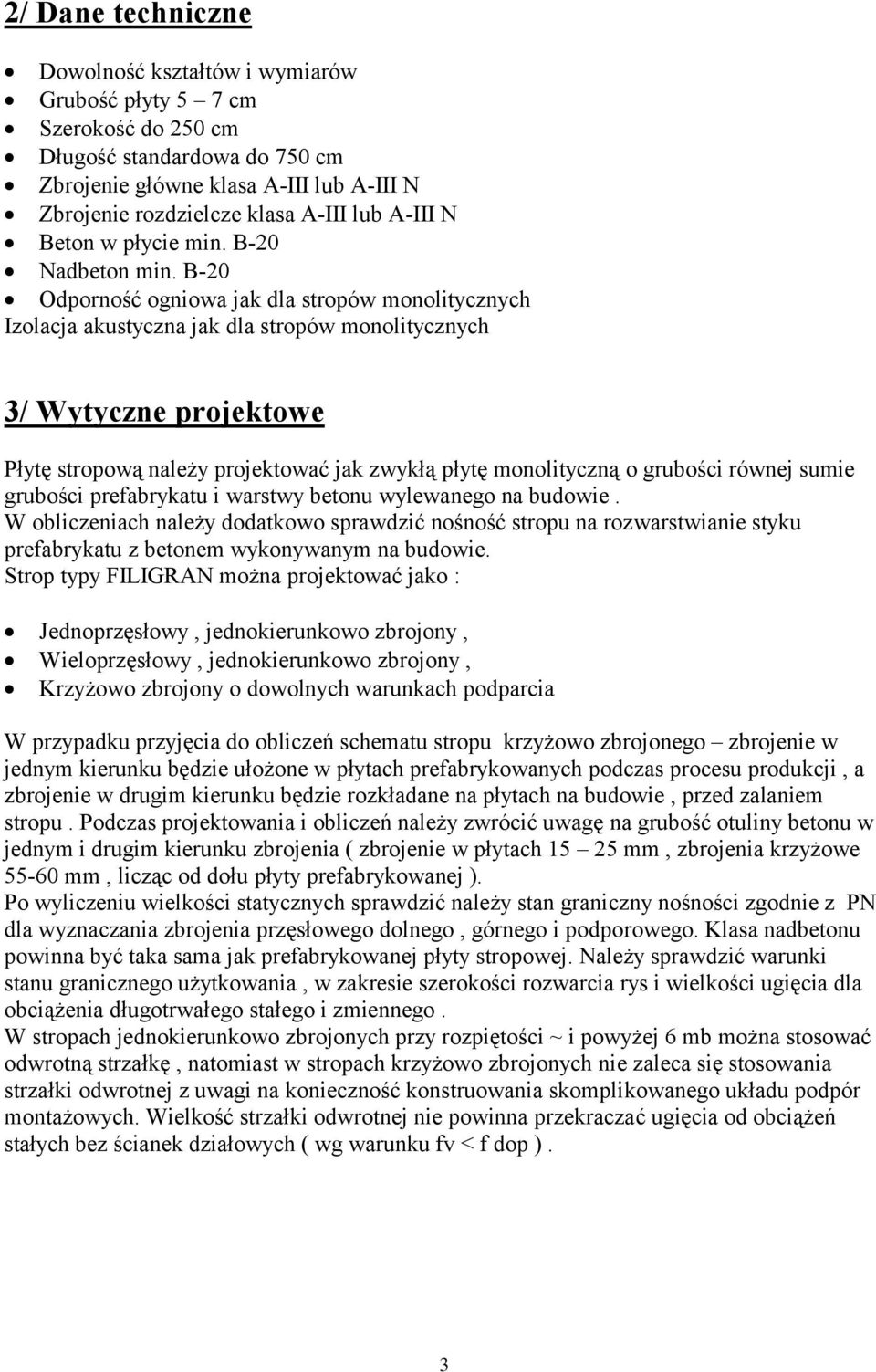 B-20 Odporność ogniowa jak dla stropów monolitycznych Izolacja akustyczna jak dla stropów monolitycznych 3/ Wytyczne projektowe Płytę stropową należy projektować jak zwykłą płytę monolityczną o