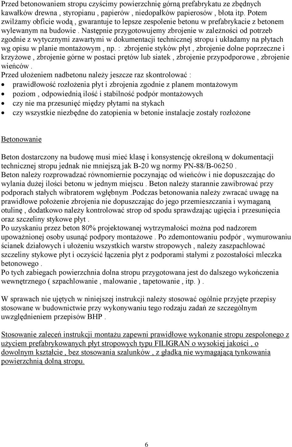 Następnie przygotowujemy zbrojenie w zależności od potrzeb zgodnie z wytycznymi zawartymi w dokumentacji technicznej stropu i układamy na płytach wg opisu w planie montażowym, np.