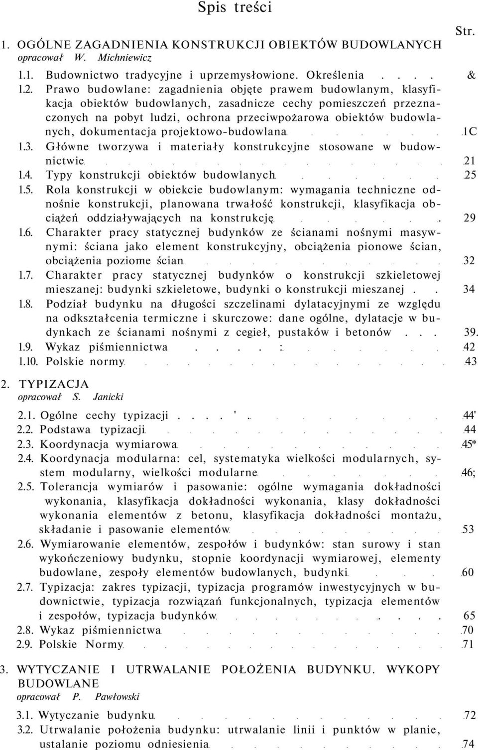 dokumentacja projektowo-budowlana 1C 1.3. Główne tworzywa i materiały konstrukcyjne stosowane w budownictwie 21 1.4. Typy konstrukcji obiektów budowlanych 25 