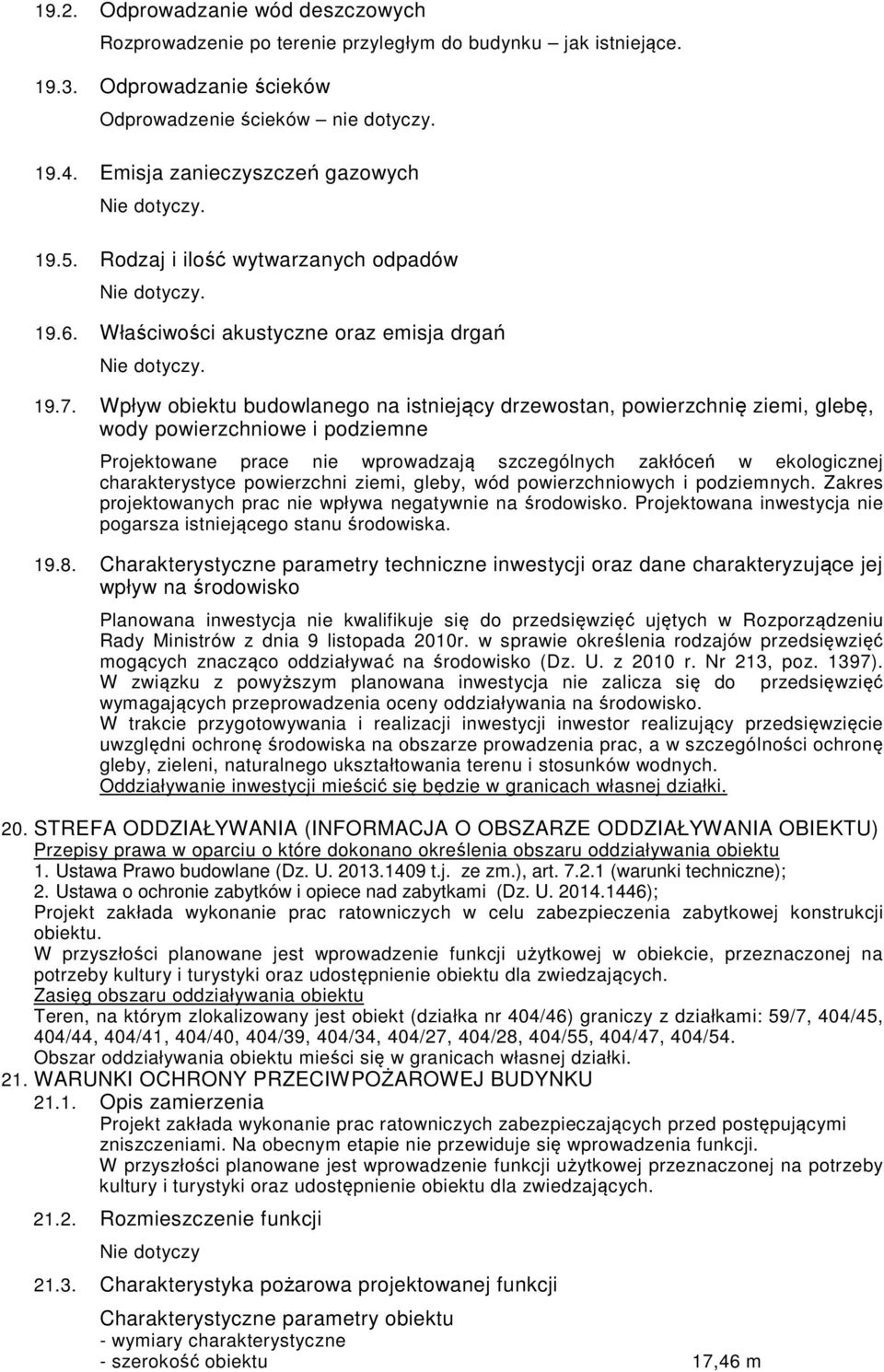 Wpływ obiektu budowlanego na istniejący drzewostan, powierzchnię ziemi, glebę, wody powierzchniowe i podziemne Projektowane prace nie wprowadzają szczególnych zakłóceń w ekologicznej charakterystyce