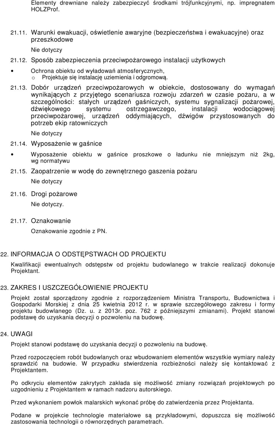 Dobór urządzeń przeciwpożarowych w obiekcie, dostosowany do wymagań wynikających z przyjętego scenariusza rozwoju zdarzeń w czasie pożaru, a w szczególności: stałych urządzeń gaśniczych, systemu