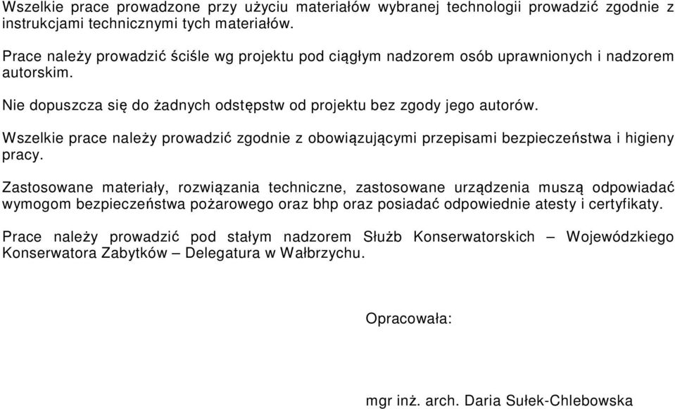 Wszelkie prace należy prowadzić zgodnie z obowiązującymi przepisami bezpieczeństwa i higieny pracy.